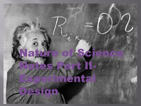 Nature of Science Notes Part II- Experimental Design.