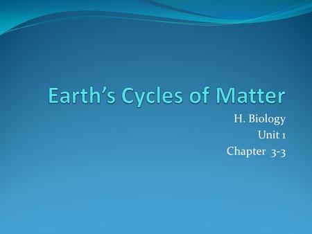 H. Biology Unit 1 Chapter 3-3. In one direction – it is a one-way flow How do biological systems move energy? How do biological systems move matter? Matter.