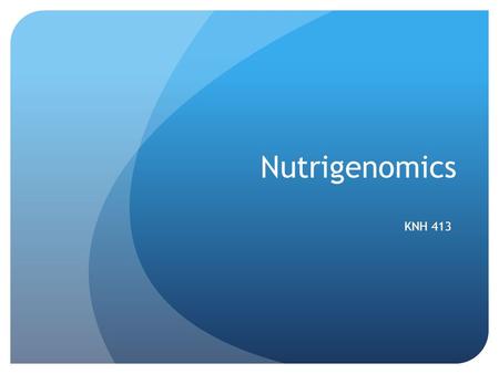 Nutrigenomics KNH 413.
