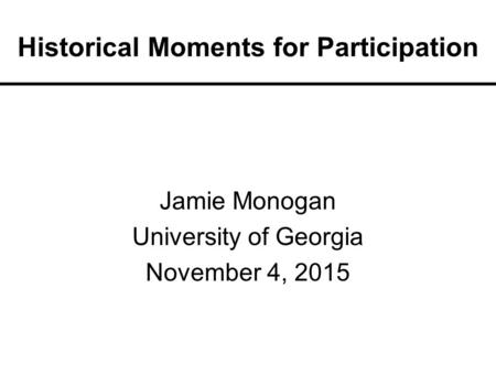 Historical Moments for Participation Jamie Monogan University of Georgia November 4, 2015.