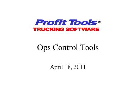 Ops Control Tools April 18, 2011 Agenda Types of ops control tools How to implement in Profit Tools Examples Demo Discussion / Q&A.