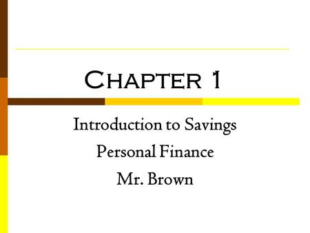 Chapter 1 Introduction to Savings Personal Finance Mr. Brown.