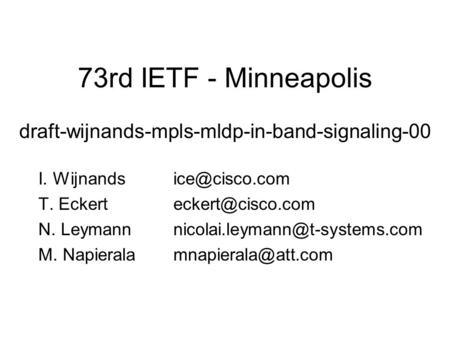 73rd IETF - Minneapolis I. T. N. M. draft-wijnands-mpls-mldp-in-band-signaling-00.