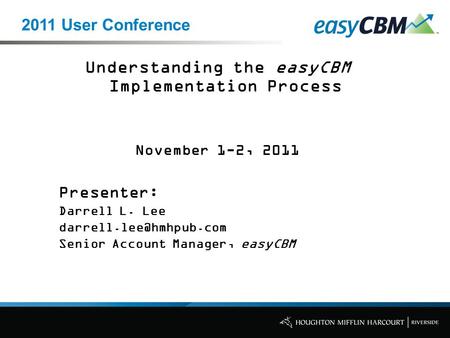 Understanding the easyCBM Implementation Process November 1-2, 2011 Presenter: Darrell L. Lee Senior Account Manager, easyCBM 2011.
