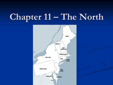 Chapter 11 – The North. Learning Goals: What 3 reasons would lead the U.S. to have a slow start in manufacturing? What 3 reasons would lead the U.S. to.