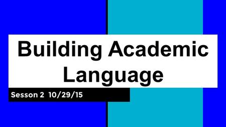 Building Academic Language Sesson 2 10/29/15. Where have we been? On 10/1 we looked at: Data on an academic language gap Tiered Vocabulary Role of student.