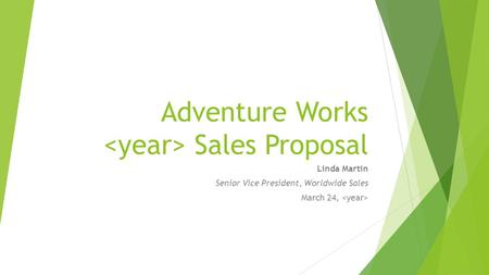 Adventure Works Sales Proposal Linda Martin Senior Vice President, Worldwide Sales March 24,