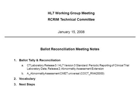 Ballot Reconciliation Meeting Notes 1.Ballot Tally & Reconciliation a.CTLaboratory Release 3 / HL7 Version 3 Standard: Periodic Reporting of Clinical Trial.