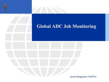 Global ADC Job Monitoring Laura Sargsyan (YerPhI).