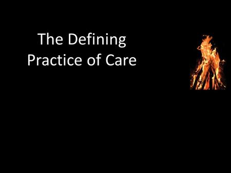 The Defining Practice of Care. The Defining Practice of the Word.