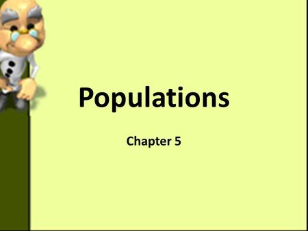 Populations Chapter 5. In Your Notebook Look at the picture on page 128 Identify and Explain three factors that could cause a change in the number of.
