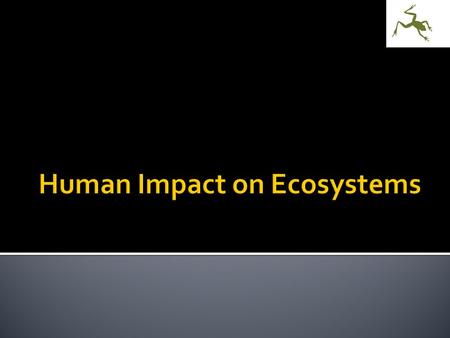  Understand that all human societies depend on sustainable ecosystems characterized by maximum biodiversity.  Explain how managing the world’s ecosystems.