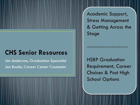 Jim Anderson, Graduation Specialist Jen Boelts, Career Center Counselor Academic Support, Stress Management & Getting Across the Stage -----------------------