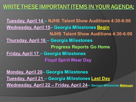 Tuesday, April 14 – NJHS Talent Show Auditions 4:30-6:00 Wednesday, April 15– Georgia Milestones Begin NJHS Talent Show Auditions 4:30-6:00 Thursday, April.