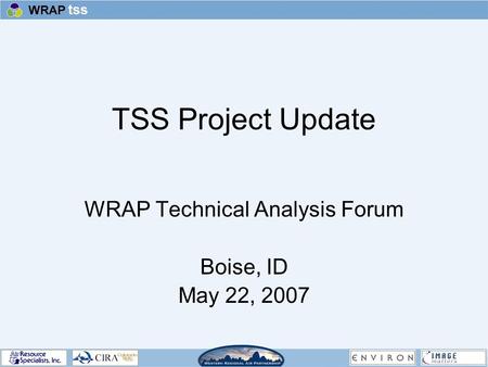 TSS Project Update WRAP Technical Analysis Forum Boise, ID May 22, 2007.