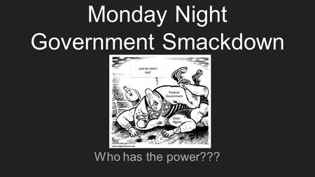 Monday Night Government Smackdown Who has the power???