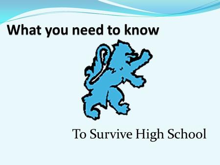 To Survive High School. What classes do I need to graduate? Does everyone take the same classes? How many classes do I have to pass?