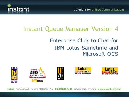 Instant Queue Manager Version 4 Enterprise Click to Chat for IBM Lotus Sametime and Microsoft OCS.