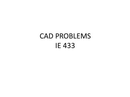 CAD PROBLEMS IE 433. Chapter 1  1-Exercise 1 Draw the sketch of the model shown in Figure A. The sketch to be drawn is shown in Figure B. Do not dimension.