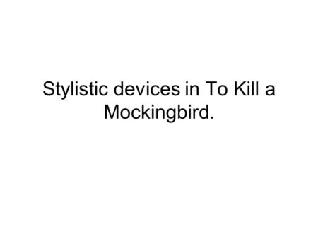 Stylistic devices in To Kill a Mockingbird.. Foreshadowing Foreshadowing is a literary technique used by many different authors to provide clues for the.
