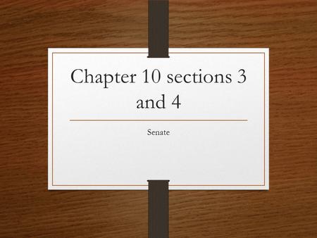 Chapter 10 sections 3 and 4 Senate. Basics The Constitution says Senate “shall be composed of two Senators from each State.” So how many are there today??????