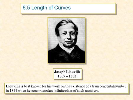 Joseph Liouville 1809 – 1882 Joseph Liouville 1809 – 1882 Liouville is best known for his work on the existence of a transcendental number in 1844 when.