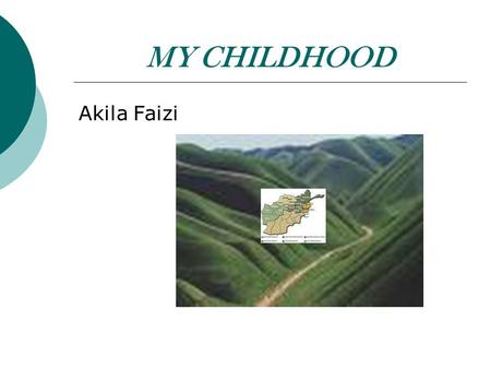 MY CHILDHOOD Akila Faizi.  I lived in a small village. In that village were many poor and some rich families. All the children played in the form and.