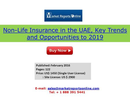Non-Life Insurance in the UAE, Key Trends and Opportunities to 2019   Tel: + 1 888 391.