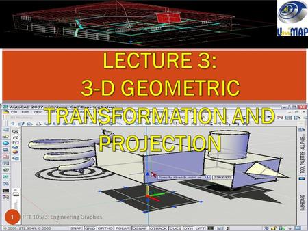 1 PTT 105/3: Engineering Graphics. TAXONOMY OF PLANAR GEOMETRIC PROJECTIONS PTT 105/3: Engineering Graphics 2 Planar Geometric Projections Parallel Multiview.