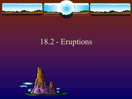 18.2 - Eruptions.