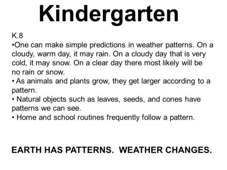 K.8 One can make simple predictions in weather patterns. On a cloudy, warm day, it may rain. On a cloudy day that is very cold, it may snow. On a clear.