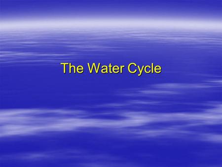 The Water Cycle.  The amount of water on Earth is finite (which means that there is a limited amount).  All of the water present at the beginning of.