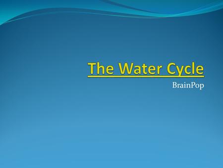 The Water Cycle BrainPop.