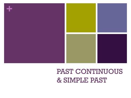+ PAST CONTINUOUS & SIMPLE PAST. + Past Continuous Use… To talk about an action that was in progress (not finished) at a time in the past. At 6.30 I was.