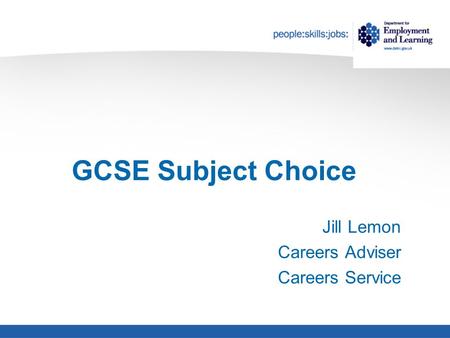 GCSE Subject Choice Jill Lemon Careers Adviser Careers Service.