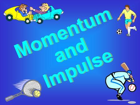 Momentum Momentum is a commonly used term in sports. –A–A team that has the momentum is on the move and is going to take some effort to stop. A team that.