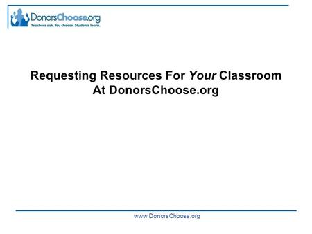 Www.DonorsChoose.org Requesting Resources For Your Classroom At DonorsChoose.org.