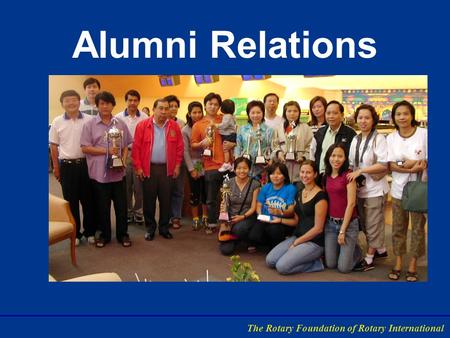 Alumni Relations The Rotary Foundation of Rotary International.