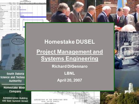 Homestake DUSEL Project Management and Systems Engineering Richard DiGennaro LBNL April 20, 2007.