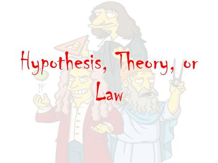Hypothesis, Theory, or Law. All-Write-Consensus 1.Read the information on your piece of paper. 2.On a separate sheet of paper, answer the question on.