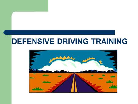 DEFENSIVE DRIVING TRAINING What's difficult about driving? Increasing amount of vehicles on the road Other drivers attitudes Weather conditions Heavy.
