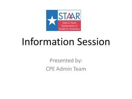 Information Session Presented by: CPE Admin Team.