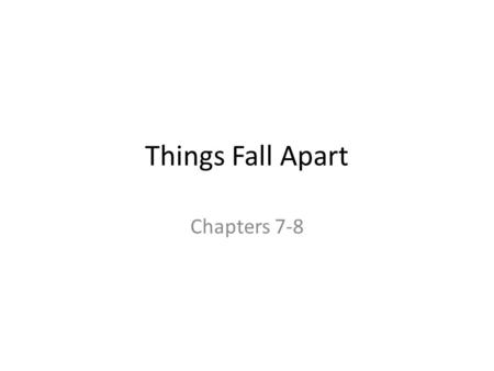 Things Fall Apart Chapters 7-8.