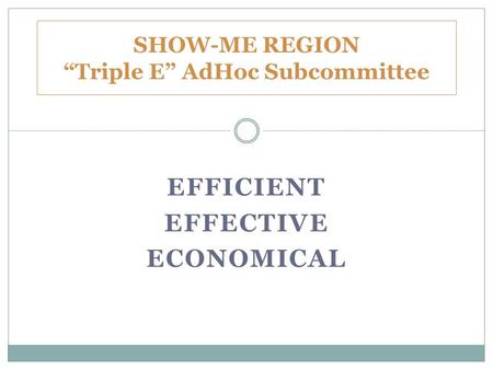 EFFICIENT EFFECTIVE ECONOMICAL SHOW-ME REGION “Triple E” AdHoc Subcommittee.