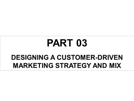 PART 03 DESIGNING A CUSTOMER-DRIVEN MARKETING STRATEGY AND MIX.