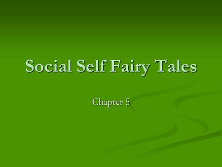 Social Self Fairy Tales Chapter 5. Fairy Tale Story Set Up Create a written rough draft Create a written rough draft Must include: Must include: 1. Main.