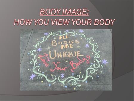 What is body image? Body image is a subjective picture of one's own physical appearance established both by self- observation and by noting the reactions.