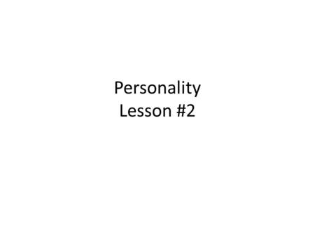 Personality Lesson #2. Quick Write… Describe your personality. What/Who has influenced your personality? What personality traits do you like/dislike in.