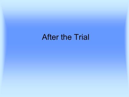 After the Trial. After the Trial – Sentencing (Ch 10) Retribution (Revenge) Rehabilitation/Reformation Deterrence General Deterrence Specific Deterrence.