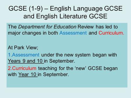 GCSE (1-9) – English Language GCSE and English Literature GCSE The Department for Education Review has led to major changes in both Assessment and Curriculum.